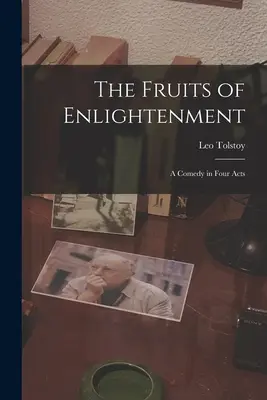 I frutti dell'illuminazione: Commedia in quattro atti - The Fruits of Enlightenment: A Comedy in Four Acts