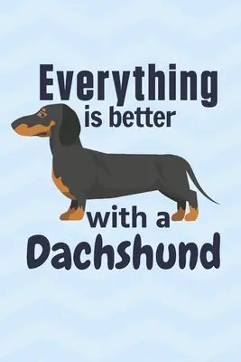 Tutto è più bello con un bassotto: Per i fan dei cani bassotto - Everything is better with a Dachshund: For Dachshund Dog Fans