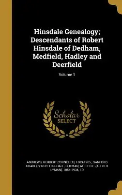 Genealogia Hinsdale; discendenti di Robert Hinsdale di Dedham, Medfield, Hadley e Deerfield; Volume 1 - Hinsdale Genealogy; Descendants of Robert Hinsdale of Dedham, Medfield, Hadley and Deerfield; Volume 1