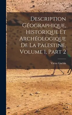 Descrizione geografica, storica e archeologica della Palestina, volume 1, parte 2 - Description Gographique, Historique Et Archologique De La Palestine, Volume 1, part 2