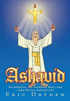 Ashavid: Zarathustra, la razza Nordkind e la Legge Naturale Asha/Divina - Ashavid: Zarathustra, the Nordkind Race, and Asha/Divine Natural Law