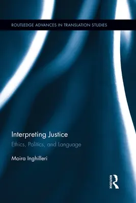 Interpretare la giustizia: Etica, politica e linguaggio - Interpreting Justice: Ethics, Politics and Language