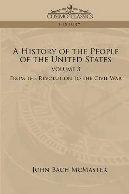 Storia del popolo degli Stati Uniti: Volume 3 - Dalla Rivoluzione alla Guerra Civile - A History of the People of the United States: Volume 3 - From the Revolution to the Civil War