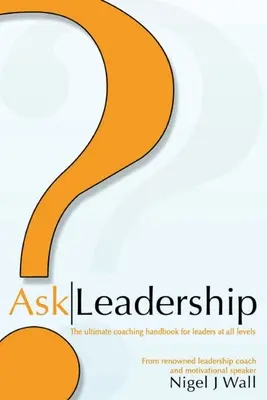 Ask Leadership: Il manuale di coaching definitivo per i leader a tutti i livelli - Ask Leadership: The ultimate coaching handbook for leaders at all levels