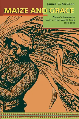 Il mais e la grazia: L'incontro dell'Africa con una nuova coltura mondiale, 1500-2000 - Maize and Grace: Africa's Encounter with a New World Crop, 1500-2000