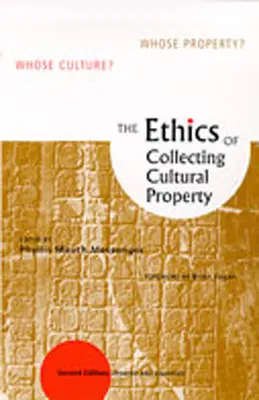 L'etica della raccolta dei beni culturali: Di chi è la cultura? Di chi è la proprietà? - The Ethics of Collecting Cultural Property: Whose Culture? Whose Property?
