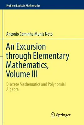 Escursione nella matematica elementare, volume III: Matematica discreta e algebra polinomiale - An Excursion Through Elementary Mathematics, Volume III: Discrete Mathematics and Polynomial Algebra