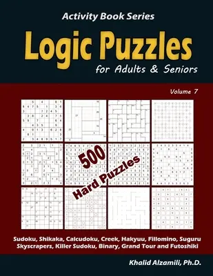 Puzzle di logica per adulti e anziani: 500 puzzle difficili (Sudoku, Shikaka, Calcudoku, Creek, Hakyuu, Fillomino, Suguru, Skyscrapers, Killer Sudoku, Binary, ecc. - Logic Puzzles for Adults & Seniors: 500 Hard Puzzles (Sudoku, Shikaka, Calcudoku, Creek, Hakyuu, Fillomino, Suguru, Skyscrapers, Killer Sudoku, Binary