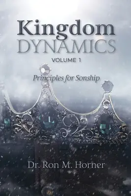 Dinamiche del Regno - Volume 1: Principi di figliolanza - Kingdom Dynamics - Volume 1: Principles for Sonship