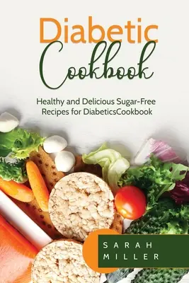 Ricettario per diabetici: Ricette sane e deliziose senza zucchero per diabetici - Diabetic Cookbook: Healthy and Delicious Sugar-Free Recipes for Diabetics