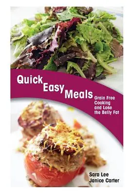 Pasti facili e veloci: Cucinare senza cereali e perdere il grasso della pancia - Quick Easy Meals: Grain Free Cooking and Lose the Belly Fat
