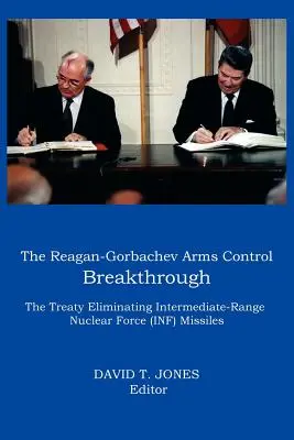 La svolta di Reagan-Gorbaciov nel controllo degli armamenti: Il Trattato per l'eliminazione dei missili nucleari a raggio intermedio (INF) - The Reagan-Gorbachev Arms Control Breakthrough: The Treaty Eliminating Intermediate-Range Nuclear Force (INF) Missiles