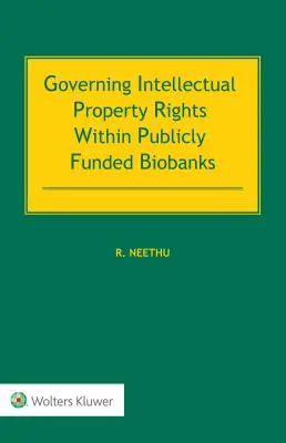 Gestione dei diritti di proprietà intellettuale nelle biobanche finanziate con fondi pubblici - Governing Intellectual Property Rights Within Publicly Funded Biobanks