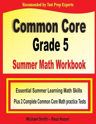 Common Core Grade 5 Summer Math Workbook: Competenze matematiche essenziali per l'apprendimento estivo più due test pratici completi di matematica Common Core - Common Core Grade 5 Summer Math Workbook: Essential Summer Learning Math Skills plus Two Complete Common Core Math Practice Tests