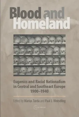 Sangue e patria: Eugenetica e nazionalismo razziale nell'Europa centrale e sudorientale, 1900-1940 - Blood and Homeland: Eugenics and Racial Nationalism in Central and Southeast Europe, 1900-1940