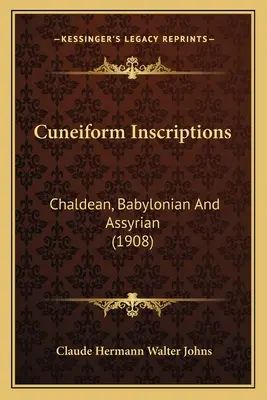 Iscrizioni cuneiformi: Caldeo, babilonese e assiro (1908) - Cuneiform Inscriptions: Chaldean, Babylonian And Assyrian (1908)