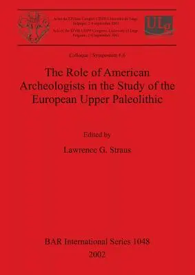 Il ruolo degli archeologi americani nello studio del Paleolitico superiore europeo - The Role of American Archeologists in the Study of the European Upper Paleolithic