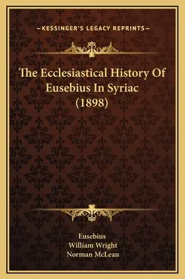 La storia ecclesiastica di Eusebio in siriaco (1898) - The Ecclesiastical History Of Eusebius In Syriac (1898)