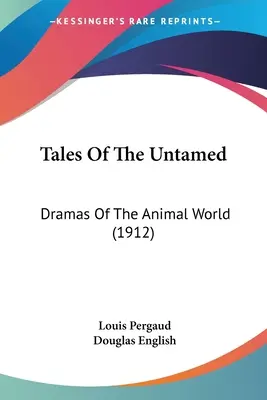 Racconti dell'indomito: Drammi del mondo animale (1912) - Tales Of The Untamed: Dramas Of The Animal World (1912)