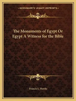 I monumenti dell'Egitto o l'Egitto come testimone della Bibbia - The Monuments of Egypt Or Egypt A Witness for the Bible