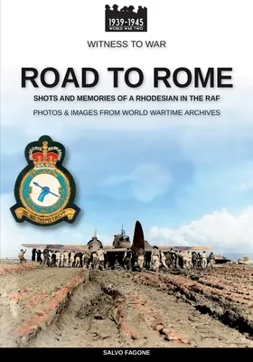 La strada per Roma: Scatti e ricordi di un rhodesiano nella RAF - Road to Rome: Shots and Memories of a Rhodesian in the RAF