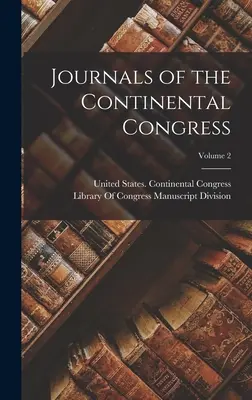 Giornali del Congresso continentale; Volume 2 - Journals of the Continental Congress; Volume 2