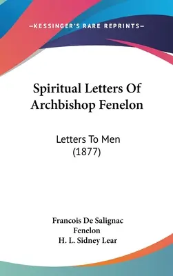 Lettere spirituali dell'arcivescovo Fenelon: Lettere agli uomini (1877) - Spiritual Letters Of Archbishop Fenelon: Letters To Men (1877)