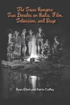 I Texas Rangers: Due decenni di radio, cinema, televisione e palcoscenico - The Texas Rangers: Two Decades on Radio, Film, Television, and Stage