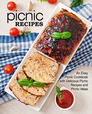 Ricette da picnic: Un facile libro di cucina per picnic con deliziose ricette e idee per picnic (2a edizione) - Picnic Recipes: An Easy Picnic Cookbook with Delicious Picnic Recipes and Picnic Ideas (2nd Edition)