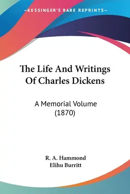 La vita e gli scritti di Charles Dickens: Un volume commemorativo (1870) - The Life And Writings Of Charles Dickens: A Memorial Volume (1870)