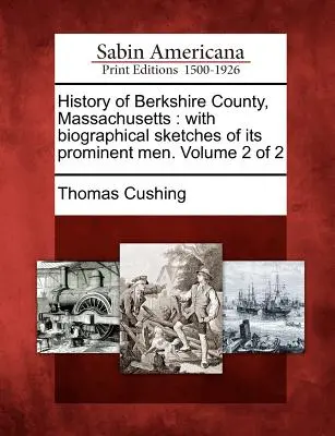 Storia della contea di Berkshire, Massachusetts: con schizzi biografici dei suoi uomini di spicco. Volume 2 di 2 - History of Berkshire County, Massachusetts: with biographical sketches of its prominent men. Volume 2 of 2