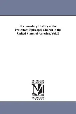 Storia documentaria della Chiesa protestante episcopale negli Stati Uniti d'America. Vol. 2 (Hawks Francis L. (Francis Lister)) - Documentary History of the Protestant Episcopal Church in the United States of America. Vol. 2 (Hawks Francis L. (Francis Lister))