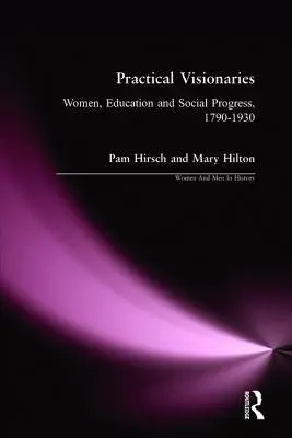 Visionarie pratiche: Donne, istruzione e progresso sociale, 1790-1930 - Practical Visionaries: Women, Education and Social Progress, 1790-1930