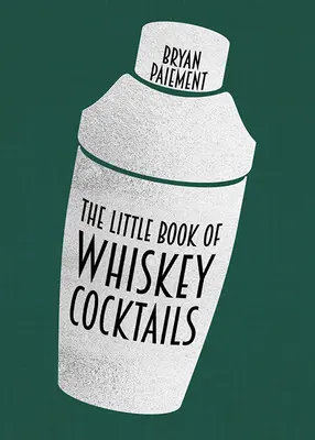 Il piccolo libro dei cocktail al whisky - The Little Book of Whiskey Cocktails