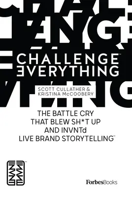 Forbesbooks: Sfidare tutto: il grido di battaglia che ha fatto esplodere tutto e che ha fatto nascere il brand storytelling dal vivo - Forbesbooks: Challenge Everything: The Battle Cry That Blew Sh*t Up and Invntd Live Brand Storytelling
