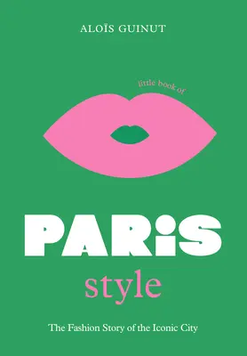 Il piccolo libro dello stile parigino - The Little Book of Paris Style