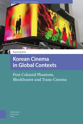Il cinema coreano in contesti globali: Fantasma postcoloniale, blockbuster e transcinema - Korean Cinema in Global Contexts: Post-Colonial Phantom, Blockbuster and Trans-Cinema