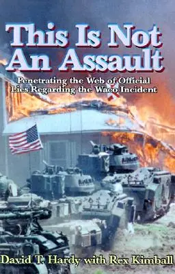 Questa non è un'aggressione: Penetrare la rete di menzogne ufficiali sull'incidente di Waco - This is Not an Assault: Penetrating the Web of Official Lies Regarding the Waco Incident