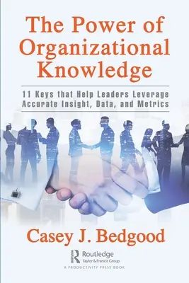 Il potere della conoscenza organizzativa: 11 chiavi che aiutano i leader a sfruttare intuizioni, dati e metriche accurate - The Power of Organizational Knowledge: 11 Keys That Help Leaders Leverage Accurate Insight, Data, and Metrics