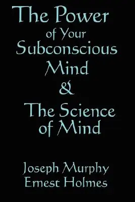 La scienza della mente e il potere del subconscio - The Science of Mind & the Power of Your Subconscious Mind