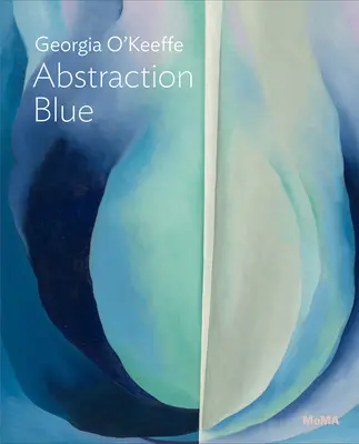 Georgia O'Keeffe: Astrazione blu: Serie Moma One on One - Georgia O'Keeffe: Abstraction Blue: Moma One on One Series