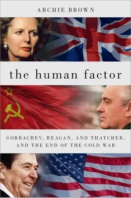 Il fattore umano: Gorbaciov, Reagan e Thatcher e la fine della guerra fredda - The Human Factor: Gorbachev, Reagan, and Thatcher, and the End of the Cold War