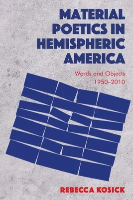 Poetiche materiali nell'America emisferica: Parole e oggetti 1950-2010 - Material Poetics in Hemispheric America: Words and Objects 1950-2010