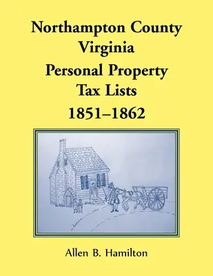 Contea di Northampton, Virginia: Elenchi delle tasse sulle proprietà personali, 1851-1862 - Northampton County, Virginia: Personal Property Tax Lists, 1851-1862