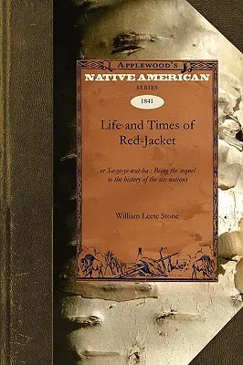 Vita e tempi di Red-Jacket: O Sa-Go-Ye-Wat-Ha: il seguito della Storia delle Sei Nazioni - Life and Times of Red-Jacket: Or Sa-Go-Ye-Wat-Ha: Being the Sequel to the History of the Six Nations