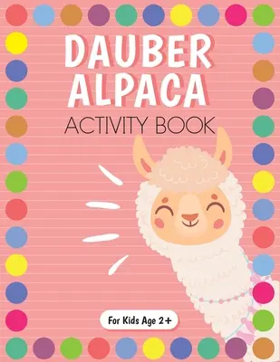 Libro di attività sugli alpaca con pennarello a punti per bambini in età prescolare e materna. - Dot Marker Alpaca Activity Book for Kids for Pre-K and Kindergarten.