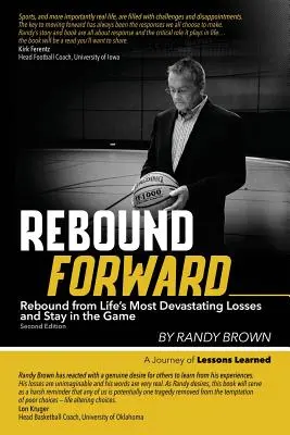Rebound Forward: Riprendersi dalle perdite più devastanti della vita e rimanere in gioco Seconda edizione - Rebound Forward: Rebound from Life's Most Devastating Losses and Stay in the Game Second Edition