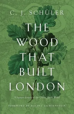 Il bosco che costruì Londra: Una storia umana del Grande Bosco del Nord - The Wood That Built London: A Human History of the Great North Wood