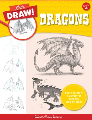 Disegniamo i draghi: Impara a disegnare una varietà di draghi passo dopo passo! - Let's Draw Dragons: Learn to Draw a Variety of Dragons Step by Step!
