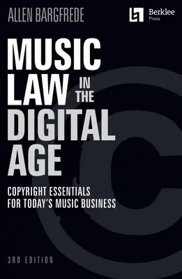 Diritto della musica nell'era digitale - 3a edizione: Copyright Essentials for Today's Music Business: Diritto d'autore per l'attività musicale di oggi - Music Law in the Digital Age - 3rd Edition: Copyright Essentials for Today's Music Business: Copyright Essentials for Today's Music Business